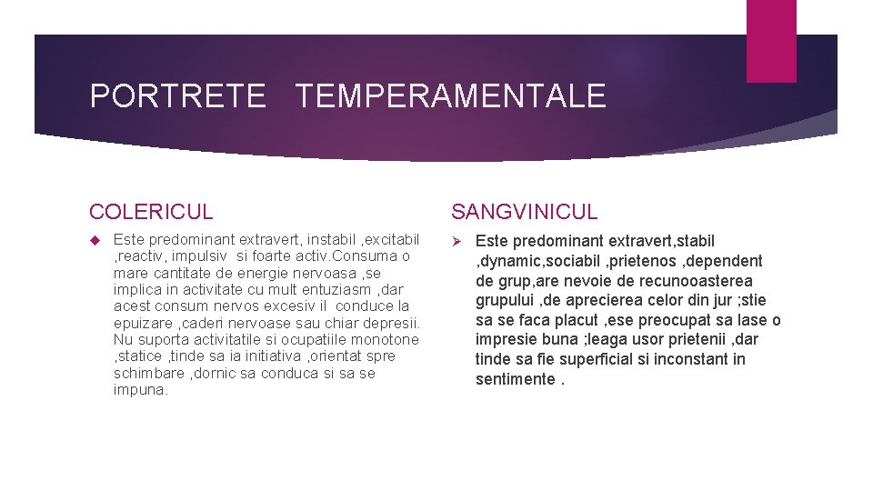 PORTRETE TEMPERAMENTALE COLERICUL Este predominant extravert, instabil , excitabil , reactiv, impulsiv si foarte