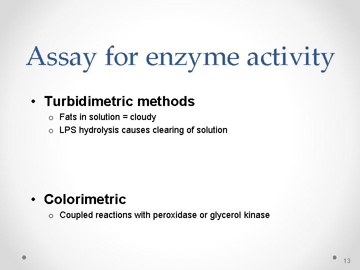 Assay for enzyme activity • Turbidimetric methods o Fats in solution = cloudy o