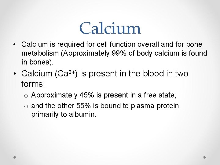 Calcium • Calcium is required for cell function overall and for bone metabolism (Approximately