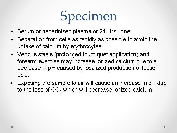Specimen • Serum or heparinized plasma or 24 Hrs urine • Separation from cells
