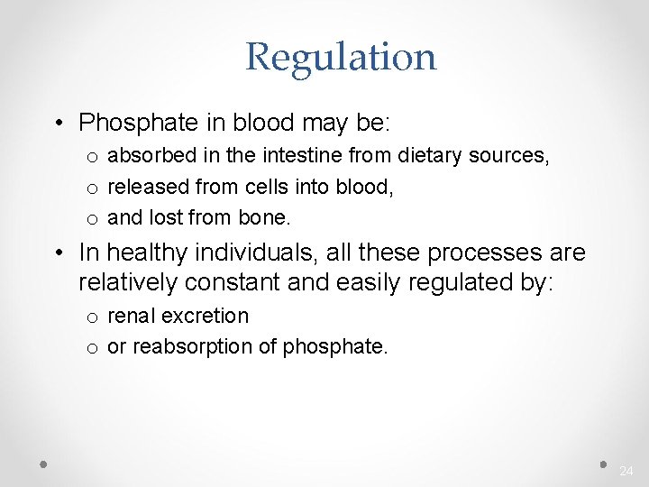 Regulation • Phosphate in blood may be: o absorbed in the intestine from dietary