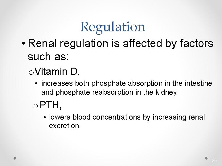 Regulation • Renal regulation is affected by factors such as: o. Vitamin D, •