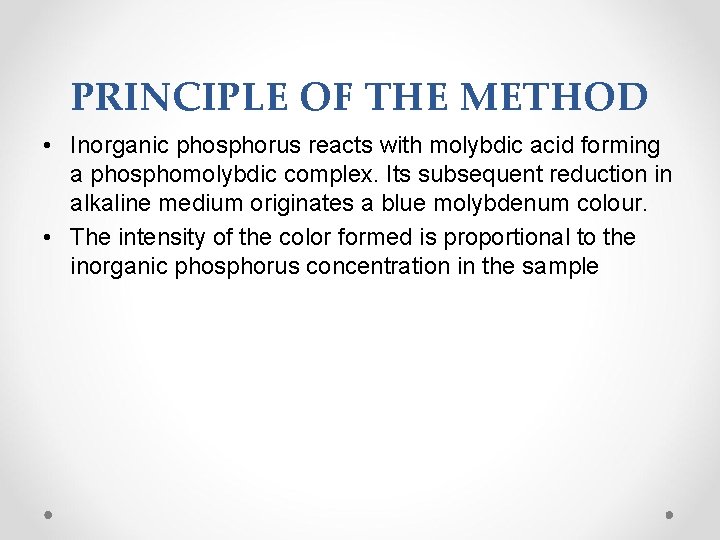 PRINCIPLE OF THE METHOD • Inorganic phosphorus reacts with molybdic acid forming a phosphomolybdic