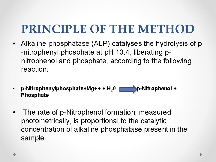 PRINCIPLE OF THE METHOD • Alkaline phosphatase (ALP) catalyses the hydrolysis of p -nitrophenyl