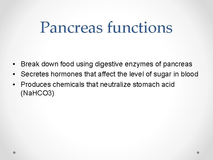 Pancreas functions • Break down food using digestive enzymes of pancreas • Secretes hormones