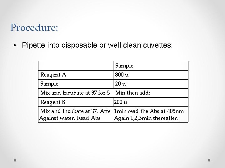 Procedure: • Pipette into disposable or well clean cuvettes: Sample Reagent A 800 u