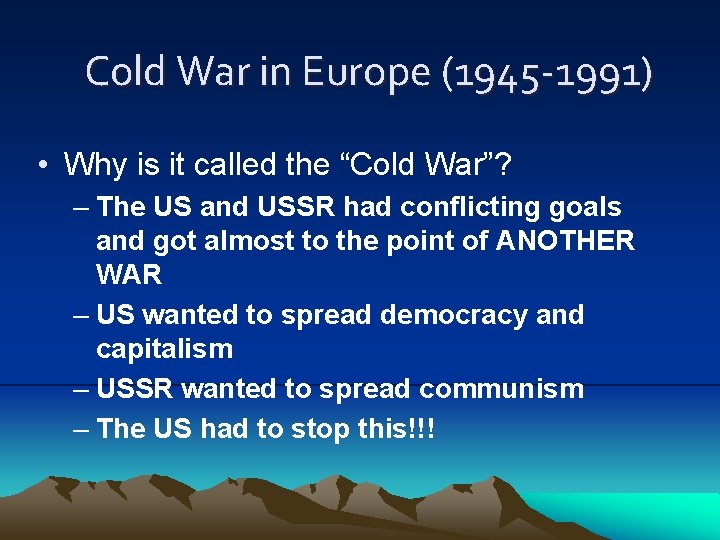Cold War in Europe (1945 -1991) • Why is it called the “Cold War”?