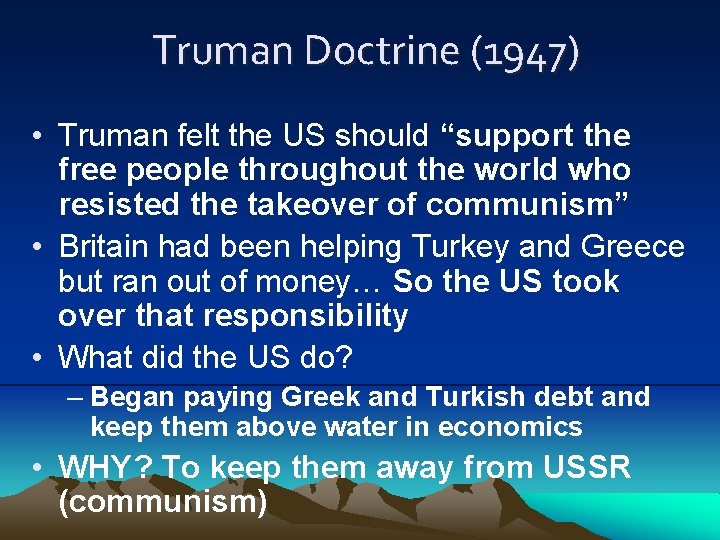 Truman Doctrine (1947) • Truman felt the US should “support the free people throughout