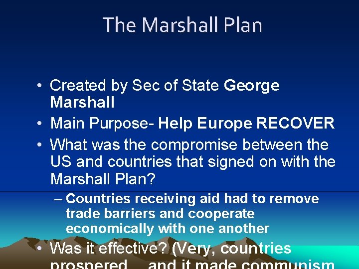 The Marshall Plan • Created by Sec of State George Marshall • Main Purpose-