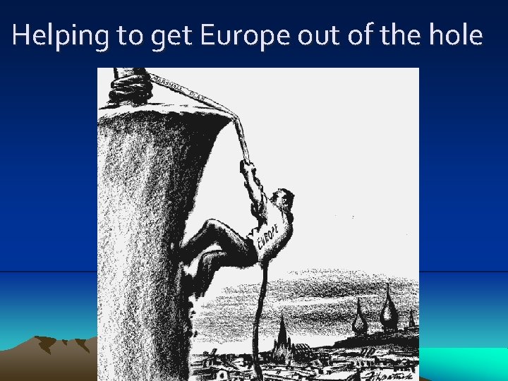 Helping to get Europe out of the hole 