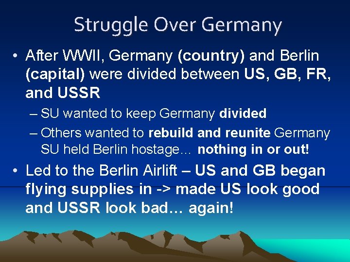 Struggle Over Germany • After WWII, Germany (country) and Berlin (capital) were divided between