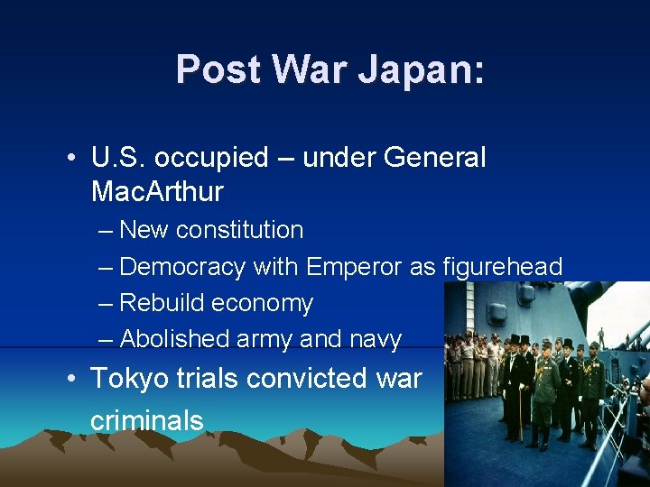Post War Japan: • U. S. occupied – under General Mac. Arthur – New
