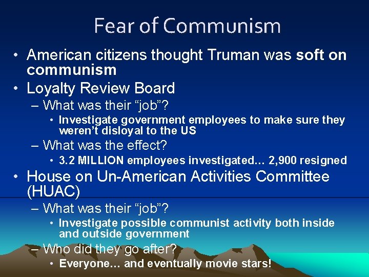 Fear of Communism • American citizens thought Truman was soft on communism • Loyalty