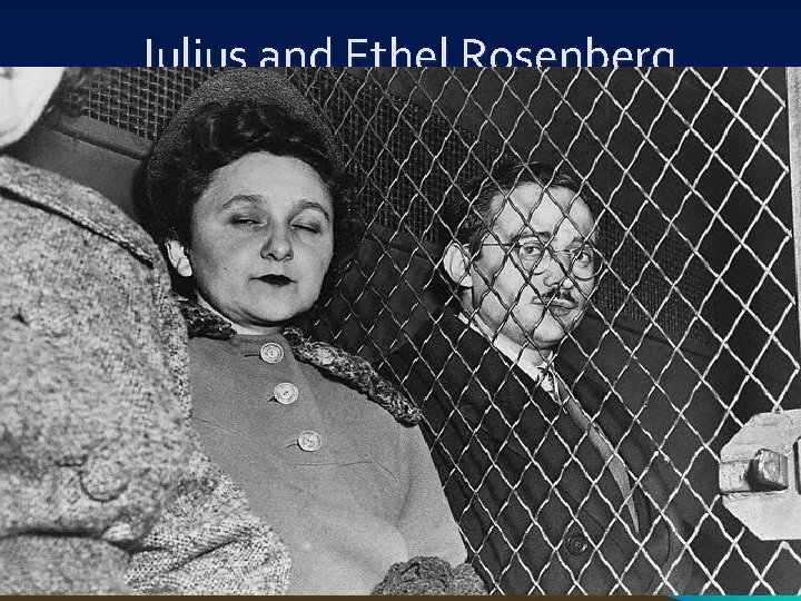 Julius and Ethel Rosenberg • September 23, 1949 - SU had created and exploded