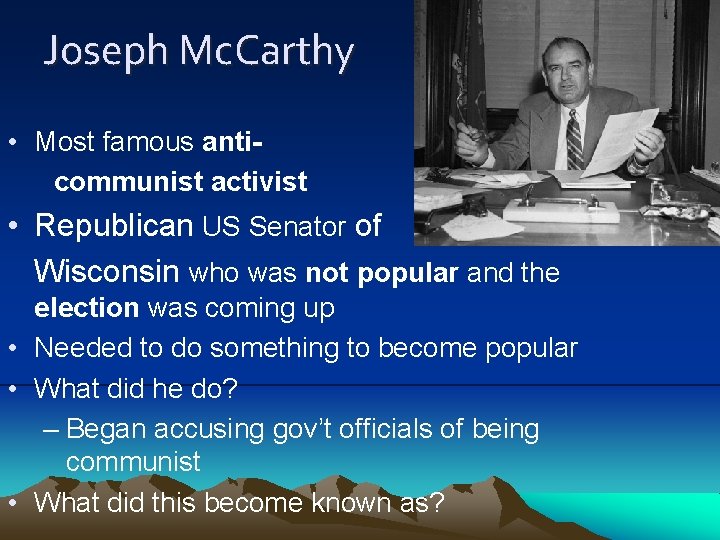 Joseph Mc. Carthy • Most famous anticommunist activist • Republican US Senator of Wisconsin