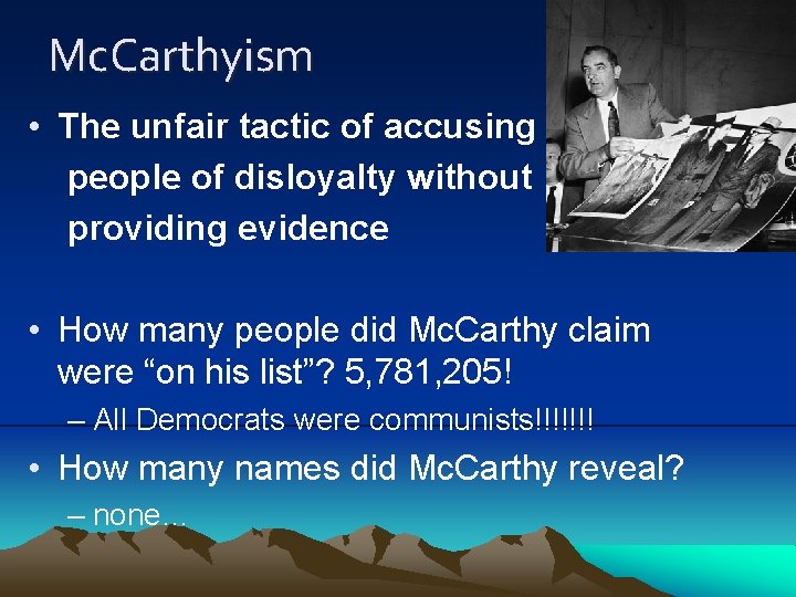 Mc. Carthyism • The unfair tactic of accusing people of disloyalty without providing evidence