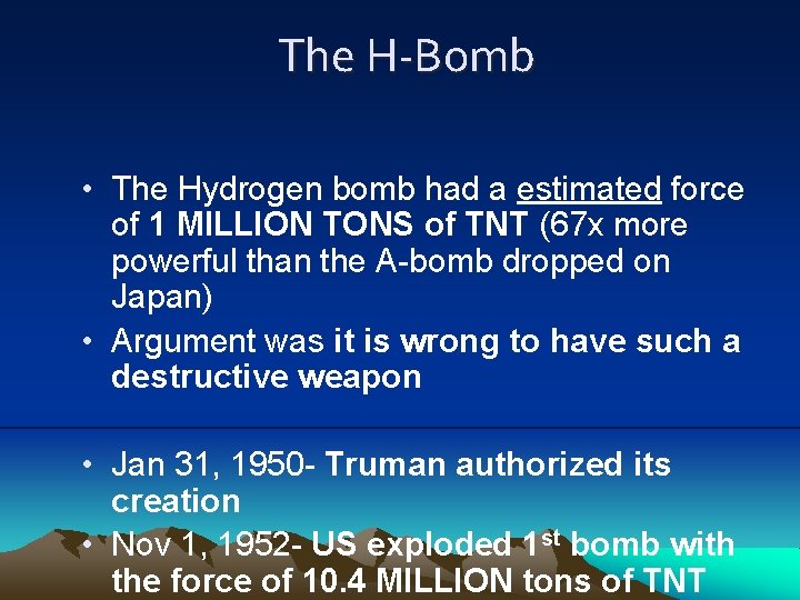 The H-Bomb • The Hydrogen bomb had a estimated force of 1 MILLION TONS