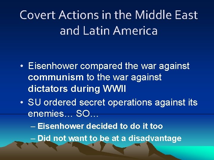 Covert Actions in the Middle East and Latin America • Eisenhower compared the war