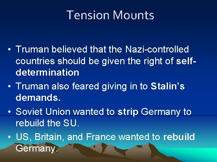 Tension Mounts • Truman believed that the Nazi-controlled countries should be given the right