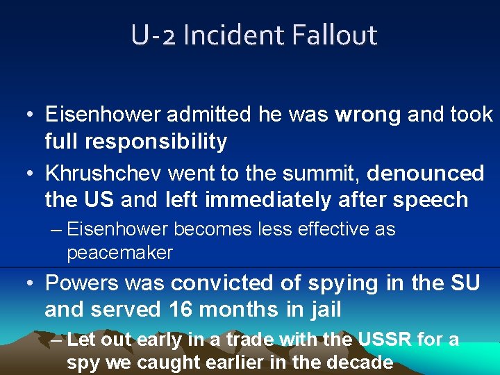 U-2 Incident Fallout • Eisenhower admitted he was wrong and took full responsibility •