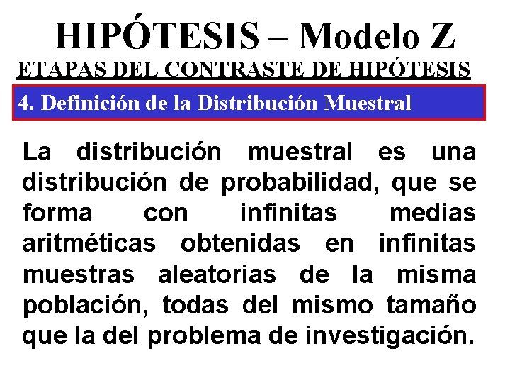 HIPÓTESIS – Modelo Z ETAPAS DEL CONTRASTE DE HIPÓTESIS 4. Definición de la Distribución HIPÓTESIS – Modelo Z ETAPAS DEL CONTRASTE DE HIPÓTESIS 4. Definición de la Distribución