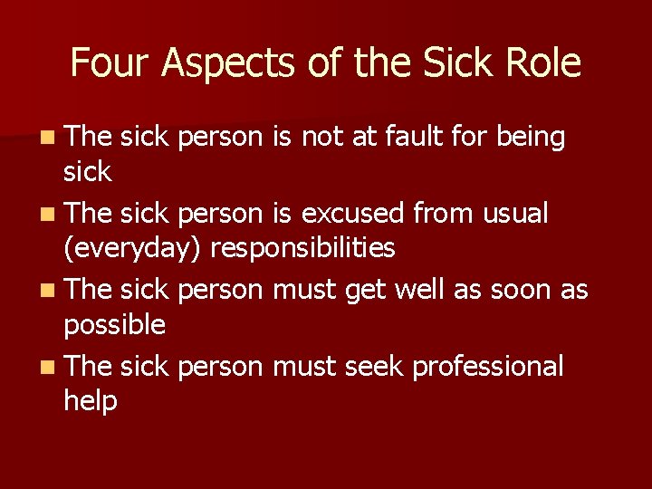 Four Aspects of the Sick Role n The sick person is not at fault