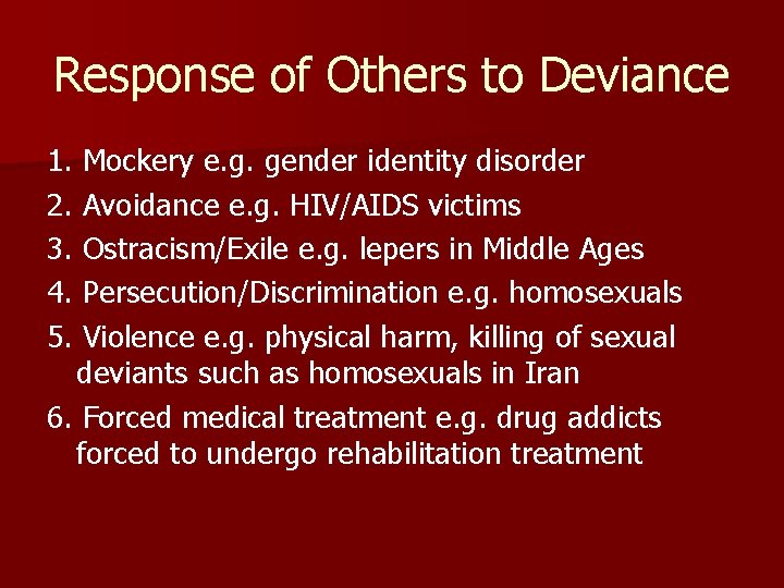 Response of Others to Deviance 1. Mockery e. g. gender identity disorder 2. Avoidance