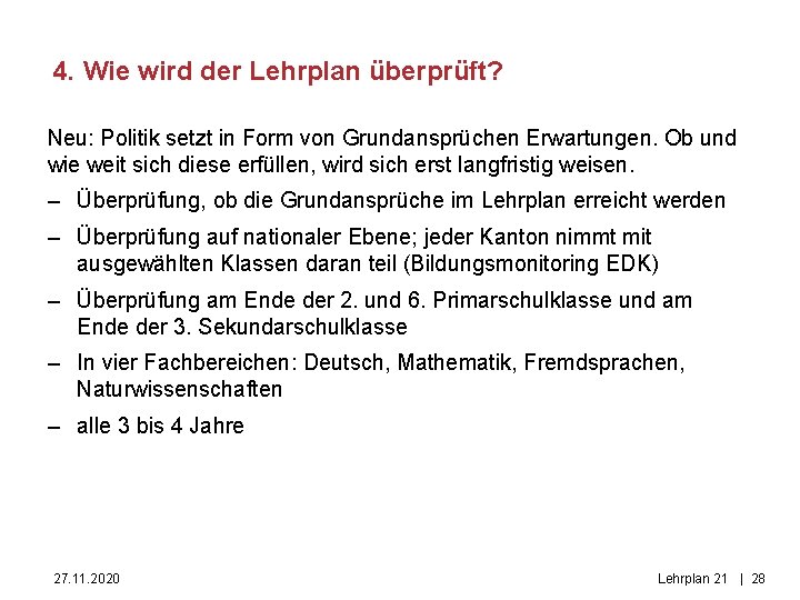 4. Wie wird der Lehrplan überprüft? Neu: Politik setzt in Form von Grundansprüchen Erwartungen.