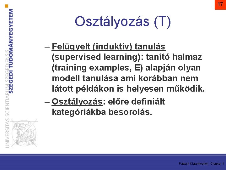 17 Osztályozás (T) – Felügyelt (induktív) tanulás (supervised learning): tanító halmaz (training examples, E)