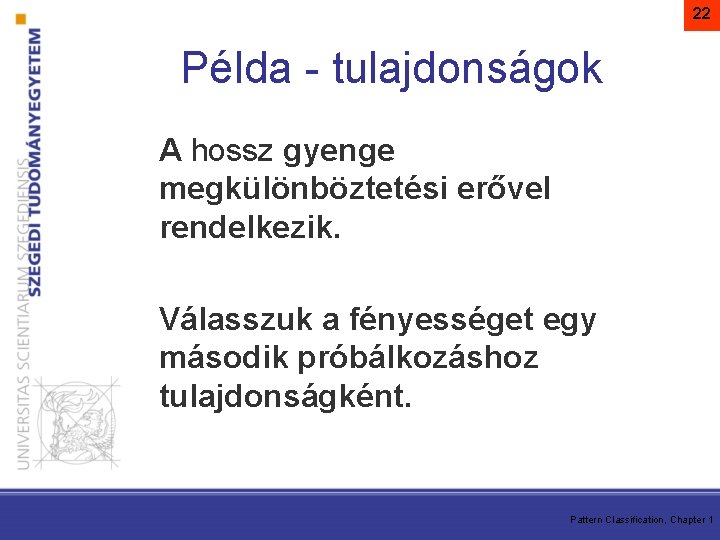 22 Példa - tulajdonságok A hossz gyenge megkülönböztetési erővel rendelkezik. Válasszuk a fényességet egy