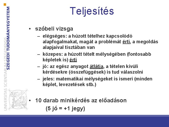 Teljesítés • szóbeli vizsga – elégséges: a húzott tételhez kapcsolódó alapfogalmakat, magát a problémát