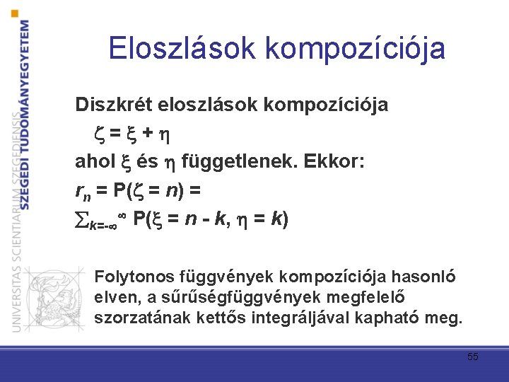 Eloszlások kompozíciója Diszkrét eloszlások kompozíciója = + ahol és függetlenek. Ekkor: rn = P(