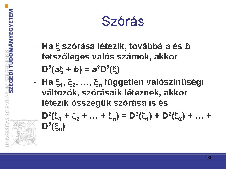 Szórás - Ha szórása létezik, továbbá a és b tetszőleges valós számok, akkor D