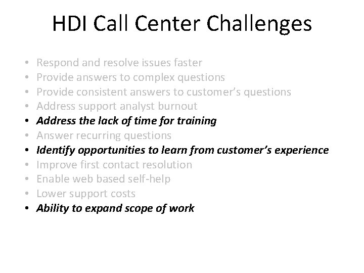 HDI Call Center Challenges • • • Respond and resolve issues faster Provide answers