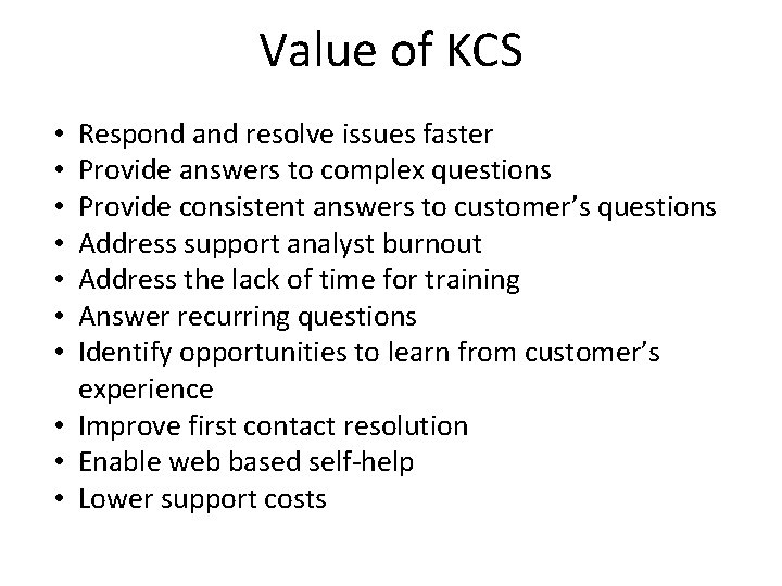 Value of KCS Respond and resolve issues faster Provide answers to complex questions Provide