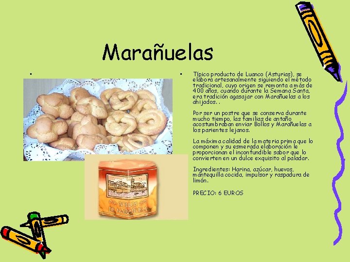 Marañuelas • • Típico producto de Luanco (Asturias), se elabora artesanalmente siguiendo el método