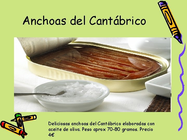 Anchoas del Cantábrico Deliciosas anchoas del Cantábrico elaboradas con aceite de oliva. Peso aprox