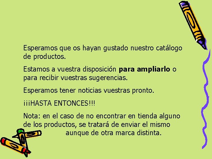 Esperamos que os hayan gustado nuestro catálogo de productos. Estamos a vuestra disposición para