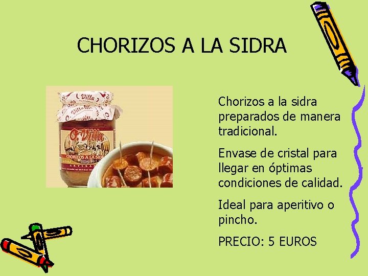 CHORIZOS A LA SIDRA Chorizos a la sidra preparados de manera tradicional. Envase de