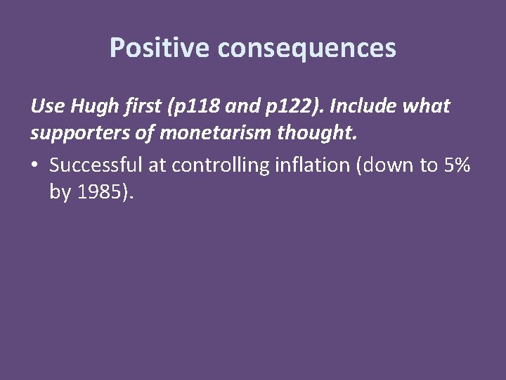 Positive consequences Use Hugh first (p 118 and p 122). Include what supporters of