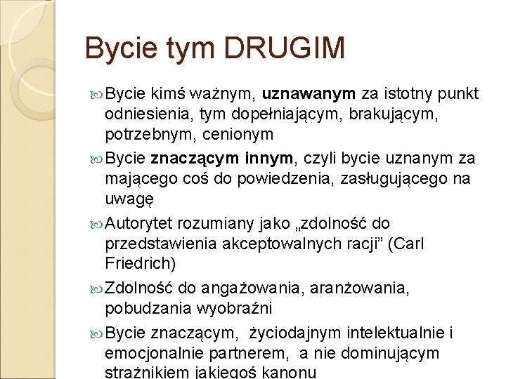 Bycie tym DRUGIM Bycie kimś ważnym, uznawanym za istotny punkt odniesienia, tym dopełniającym, brakującym,