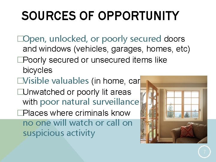SOURCES OF OPPORTUNITY �Open, unlocked, or poorly secured doors and windows (vehicles, garages, homes,