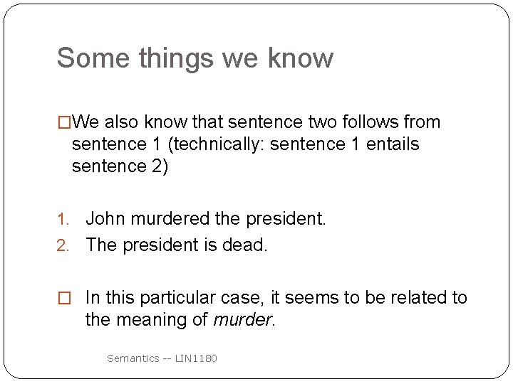 Some things we know �We also know that sentence two follows from sentence 1