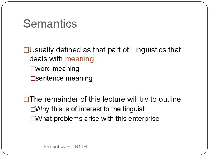 Semantics �Usually defined as that part of Linguistics that deals with meaning �word meaning