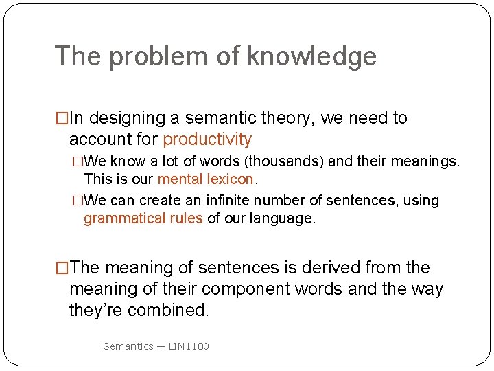 The problem of knowledge �In designing a semantic theory, we need to account for