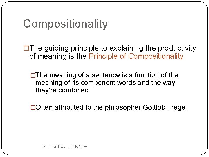 Compositionality �The guiding principle to explaining the productivity of meaning is the Principle of