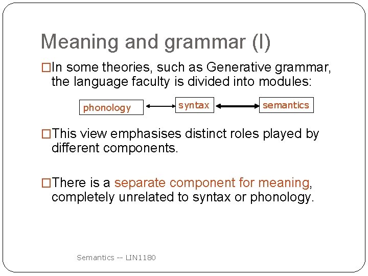 Meaning and grammar (I) �In some theories, such as Generative grammar, the language faculty