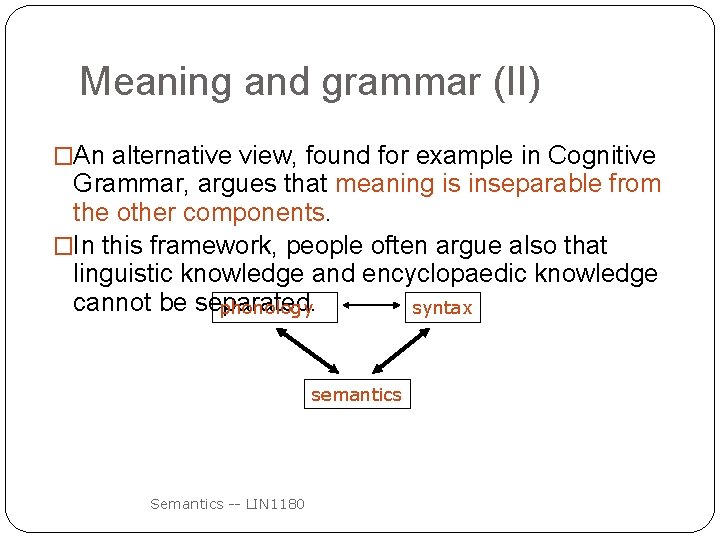 Meaning and grammar (II) �An alternative view, found for example in Cognitive Grammar, argues