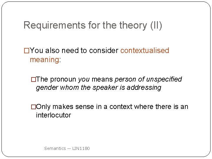 Requirements for theory (II) �You also need to consider contextualised meaning: �The pronoun you