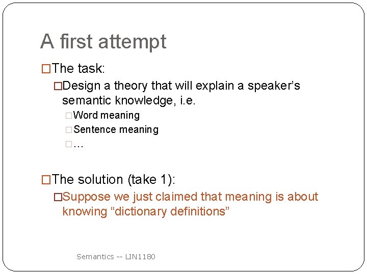 A first attempt �The task: �Design a theory that will explain a speaker’s semantic